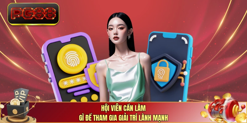 Hội viên cần làm gì để tham gia giải trí lành mạnh