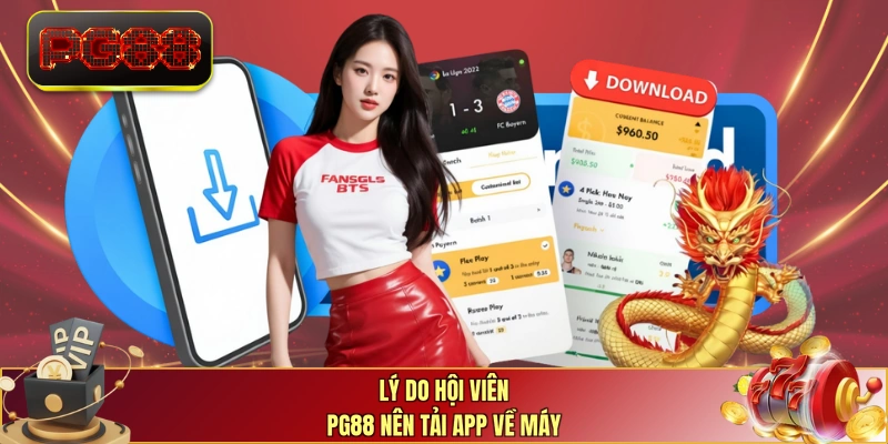 Lý do hội viên PG88 nên tải app về máy