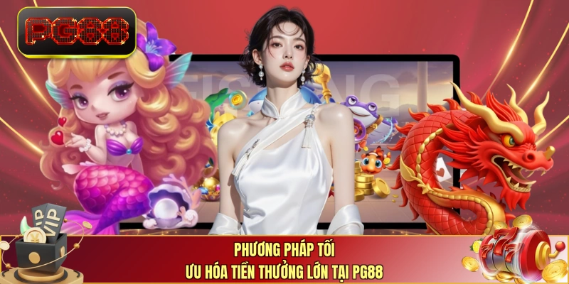 Phương pháp tối ưu hóa tiền thưởng lớn tại PG88
