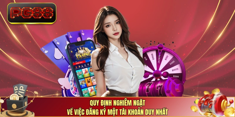 Quy định nghiêm ngặt về việc đăng ký một tài khoản duy nhất 