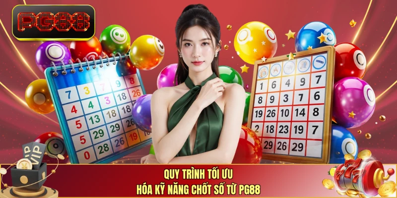 Quy trình tối ưu hóa kỹ năng chốt số từ PG88