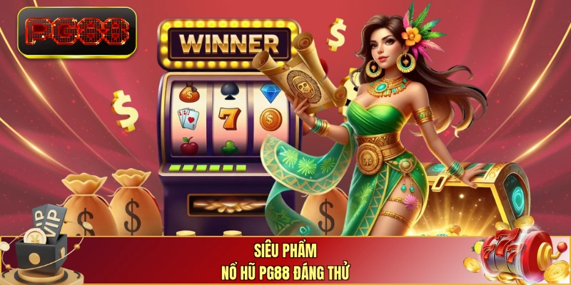 Siêu phẩm nổ hũ PG88 đáng thử